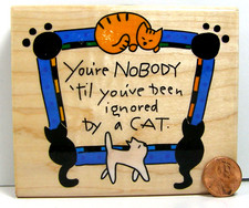 Rubber Stamp Cat Inkadinkado 5758 Your Nobody Till...4X3-3/4"  BA5