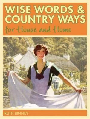 Wise Words and Country Ways for House and Home, Ruth Binney, Used; Very Good Boo