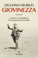 Libro Nuovo - Giubilei Giuliano - Giovinezza. La Guerra E La Prigionia Di Una Ge