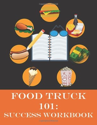 Food Truck 101: Success Workbook: Companion Study Guide to Food Truck 101: Begin