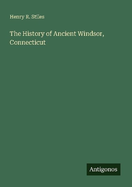 The History Of Ancient Windsor, Connecticut Henry R. Stiles-image