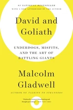 David and Goliath: Underdogs, Misfits, and the Art of Battling Giants