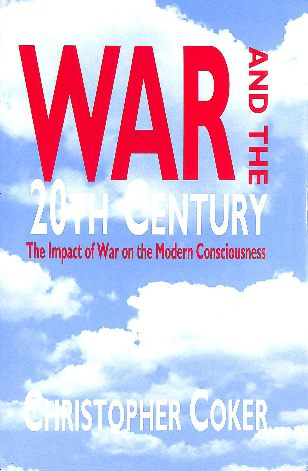 War & The 20th Century by Coker, Christopher