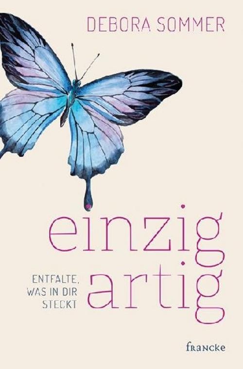 einzigartig - Entfalte, was in dir steckt Debora Sommer