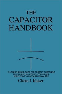The Capacitor Handbook: A Comprehensive Guide for Correct Component Selection in