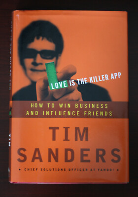 Signed LOVE IS THE KILLER APP by Tim Sanders, How to Win Business and Influence