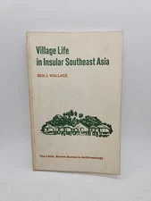 VILLAGE LIFE INSULAR SOUTHEAST ASIA - Ben J Wallace - 1ST EDITION 1971 Paperback