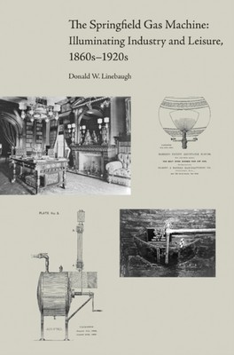 The Springfield Gas Machine   Illuminating Industry and Leisure, 1860s 1920s