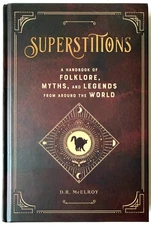Superstitions : A Handbook of Folklore, Myths, and Legends from Around the World