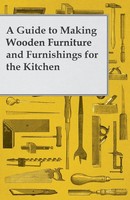 Anon | A Guide To Making Wooden Furniture And Furnishings For The Kitchen | Buch