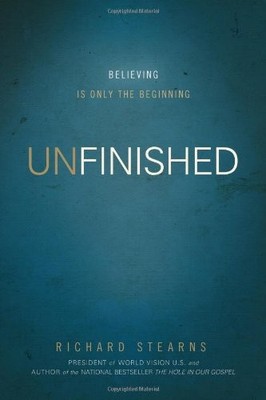 Unfinished: Believing Is Only the Beginning By Richard Stearns