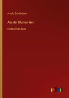Arnold SchlöNbach | Aus Der Blumen-Welt | Taschenbuch | Deutsch (2023) | 124 S.
