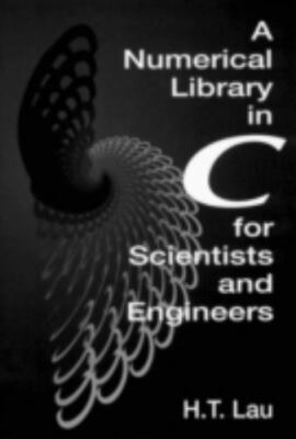 A Numerical Library in C for Scientists and Engineers by Lau, Hang T.