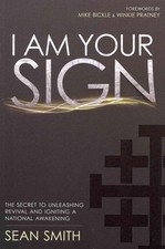 I Am Your Sign: The Secret to Unleashing Revival and Igniting a National Awakeni