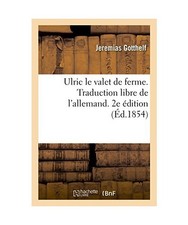 Ulric Le Valet de Ferme. Traduction Libre de l'Allemand. 2e Édition, Jeremias G