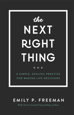The Next Right Thing   A Simple, Soulful Practice for Making Life Decisions