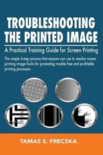 Troubleshooting the Printed Image: Troubleshooting Training Guide for Screen Pri
