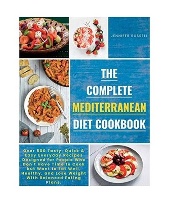 The Complete Mediterranean Diet Cookbook: Over 500 Tasty, Quickand Easy Everyday