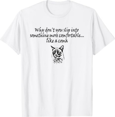 Why Don't You Slip Into Something More Comfortable Like Coma Cat T-Shirt