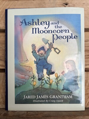 Ashley and the Mooncorn People by Jared James Grantham (2002 Hardcover DJ)
