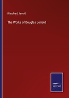 The Works Of Douglas Jerrold Blanchard Jerrold