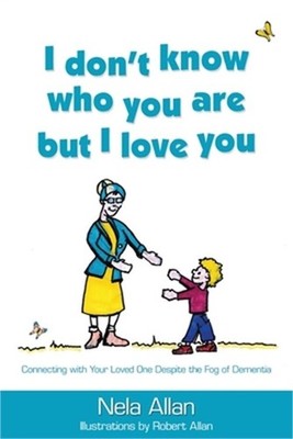 I don't know who you are but I love you: Connecting with your loved one despite