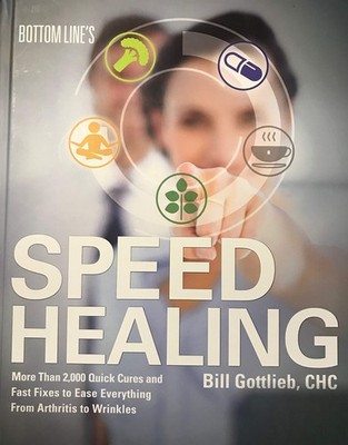 Bottom Line's Speed Healing: More Than 2,000 Quick Cures and Fast Fixes to E...