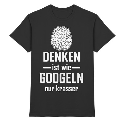 Denken ist wie Googeln nur krasser T-Shirt | Lustiges Spruch Funshirt Geschenk