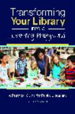 Transforming Your Library Into a Learning Playground: A Practical Guide for...