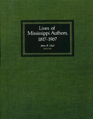 Lives of Mississippi Authors, 1817-1967 by James B. Lloyd - 9781604734119
