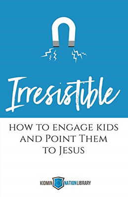 Irresistible: How to Engage Kids and Point Them to Jesu -  NEW Tina Houser 2018