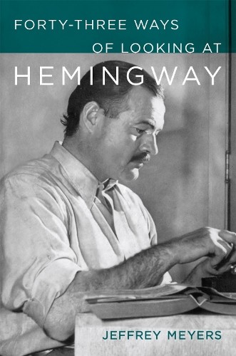 Forty-Three Ways of Looking at Hemingway by Jeffrey Meyers - 9780807185094