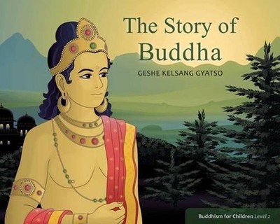 The Story of Buddha: Buddhism for Children Level 2 by Geshe Kelsang Gyatso (Engl