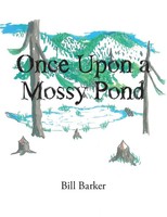 Bill Barker | Once Upon A Mossy Pond | Taschenbuch | Englisch (2015) | Xlibris