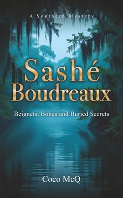 Sashé Boudreaux: Beignets, Bones, & Buried Secrets (The Sashé Boudreaux Mysterie