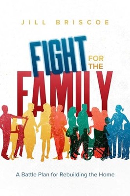Fight For The Family: A Battle Plan fo..., Jill Briscoe
