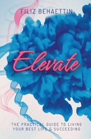 Elevate The Practical Guide To Living Your Best Life & Succeeding Behaettin Buch