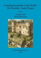 Looking Beyond The Castle Walls The Weobley Castle Project George Nash (U. A.)