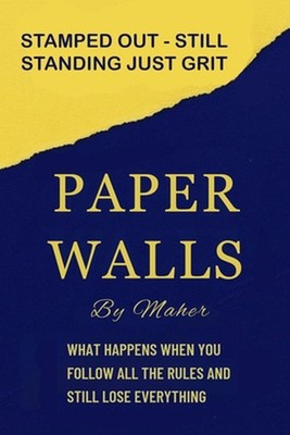 Paper Walls: What happens when you follow the rules and still lose everything by