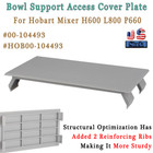 For Hobart Mixer H600 L800 P660 Bowl Support Access Cover Plate #Hob00-104493