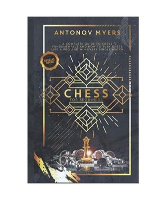 Chess for Beginners: A Complete Guide to Chess Fundamentals and How to Play Ches