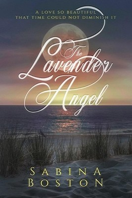 The Lavender Angel: A Love So Beautiful That Time Could Not Diminish It by Sabin