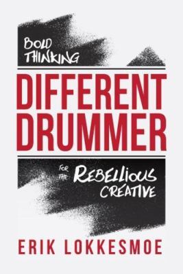 Different Drummer: Bold Thinking for the Rebellious Creative, Lokkesmoe, Erik Bo