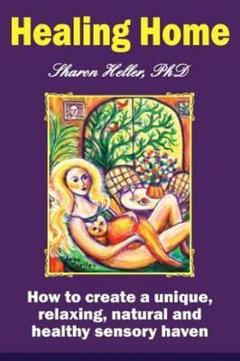 Healing Home: How to create a unique, relaxing, natural, and healthy sensory ha