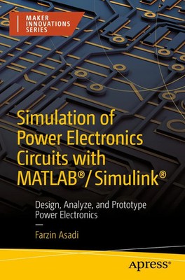 Simulation of Power Electronics Circuits with MATLAB /Simulink  Farzin Asadi
