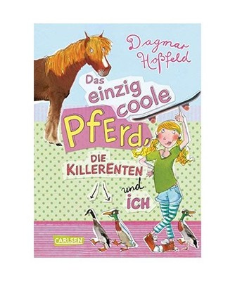 Das einzig coole Pferd, die Killerenten und ich, Dagmar Hoßfeld