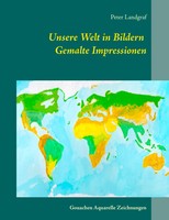 Peter Landgraf | Unsere Welt In Bildern Gemalte Impressionen | Taschenbuch