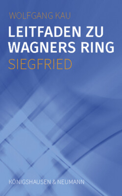 Wolfgang Kau / Leitfaden zu Wagners Ring - Siegfried