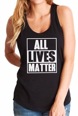 Ladies Tank Top All Lives Matter Shirt Support Tee Civil Rights T-Shirt Freedom
