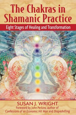 The Chakras in Shamanic Practice | Eight Stages of Healing and Transformation